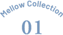Mellow Collection 01